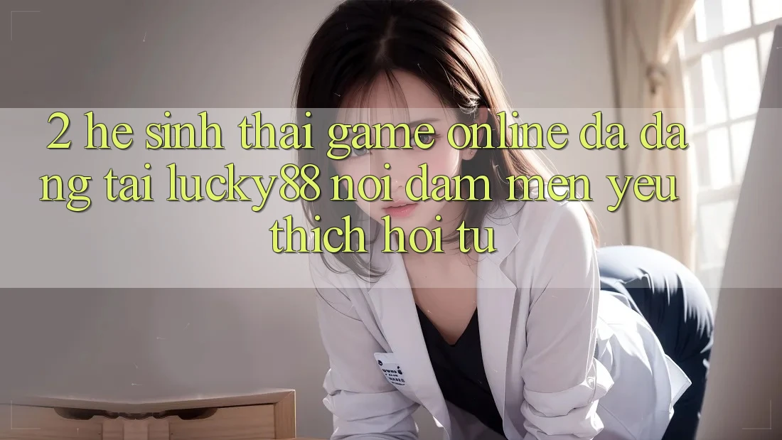 2. Hệ Sinh Thái Game Online Đa Dạng Tại Lucky88: Nơi Đam Mến yêu thích Hội Tụ
