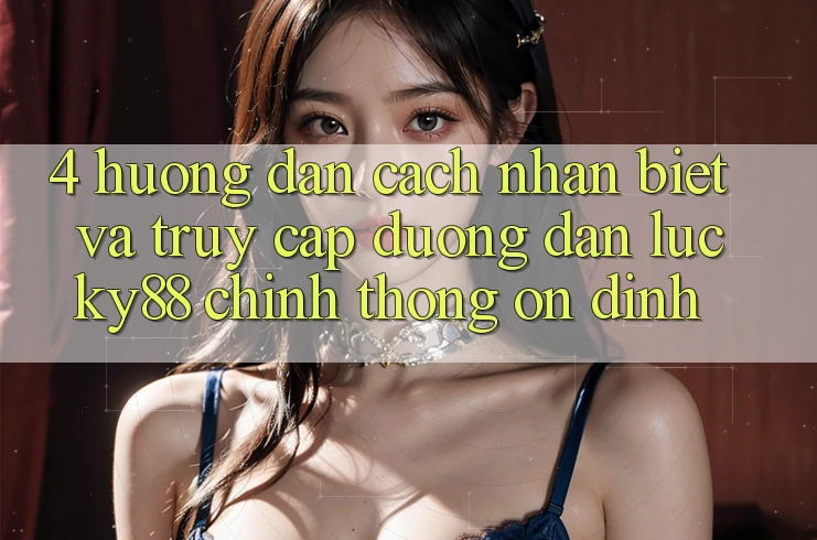 4. Hướng Dẫn Cách Nhận Biết Và Truy Cập Đường dẫn Lucky88 Chính Thống Ổn định 4. Hướng Dẫn Cách Nhận Biết Và Truy Cập Đường dẫn Lucky88 Chính Thống Ổn định