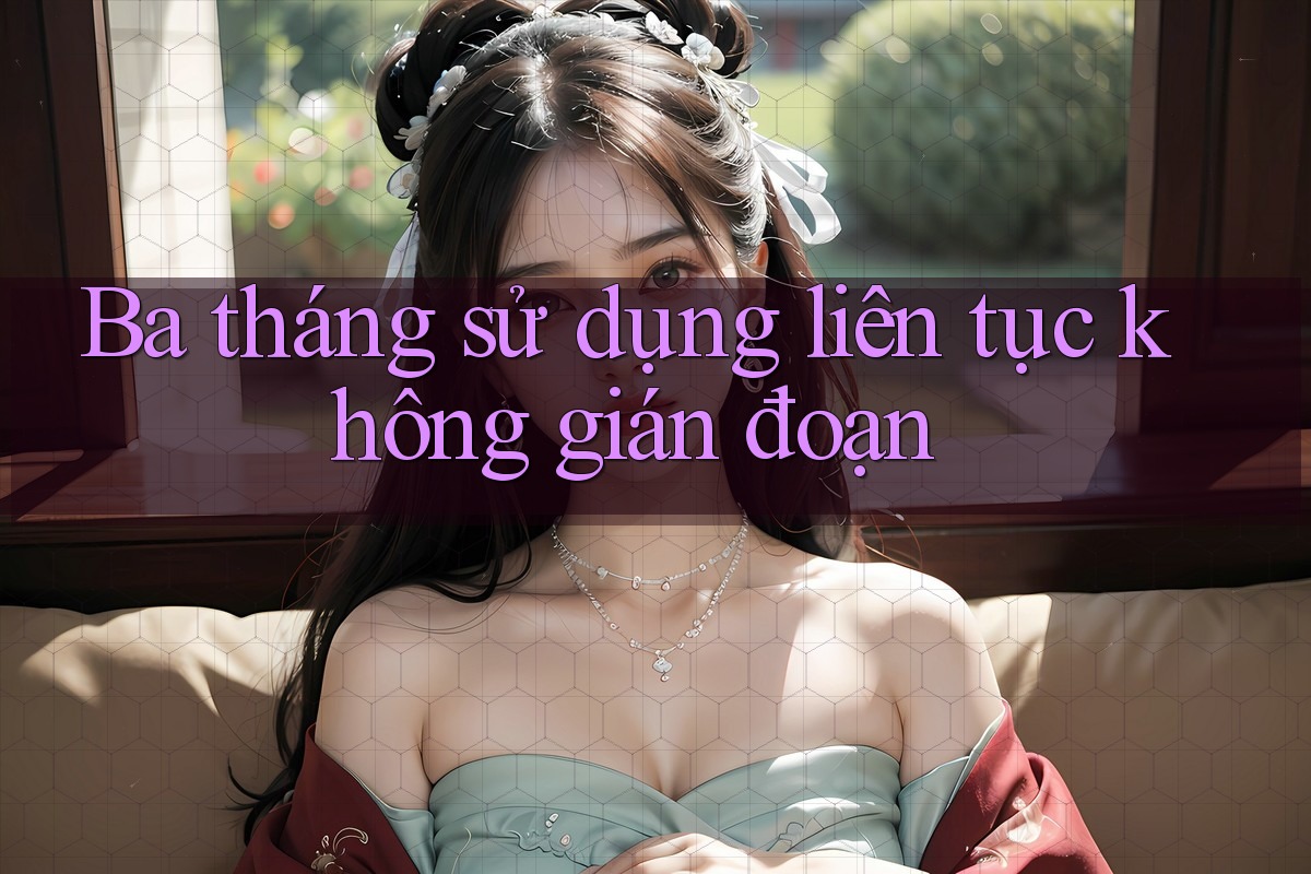 Ba tháng sử dụng liên tục không gián đoạn
