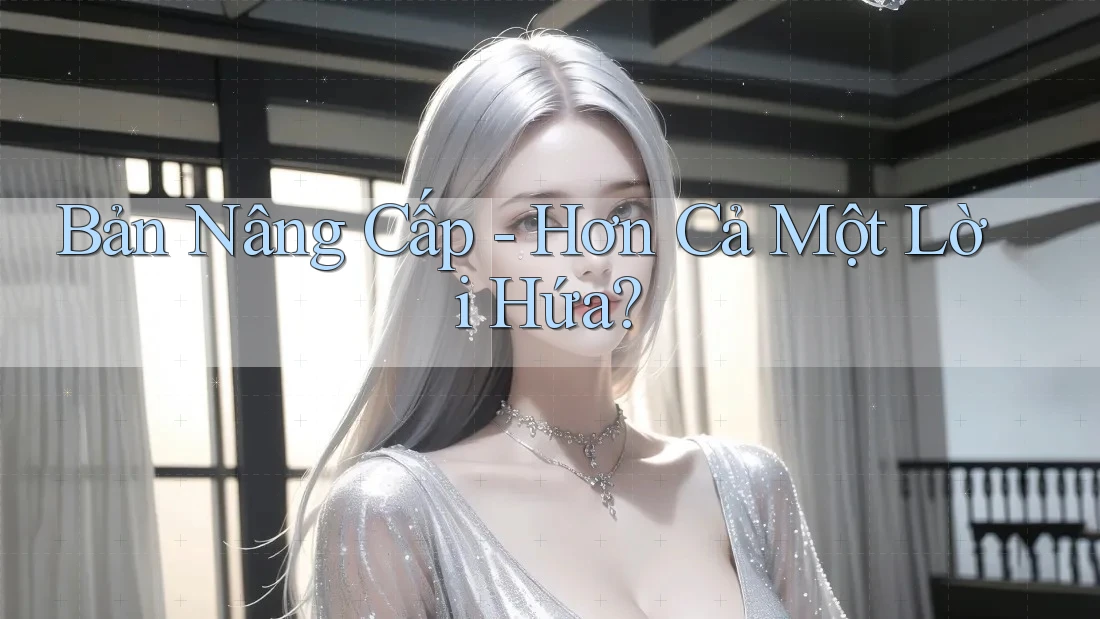Bản Nâng Cấp - Hơn Cả Một Lời Hứa?