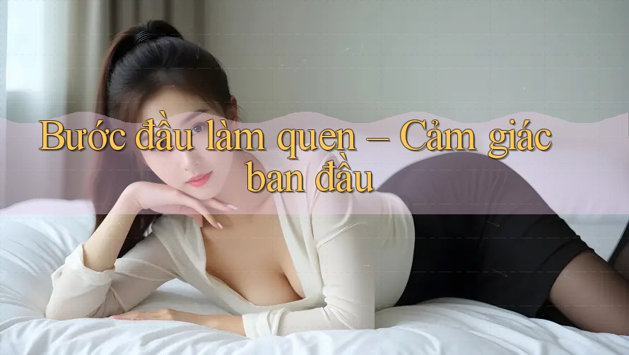 Bước đầu làm quen – Cảm giác ban đầu