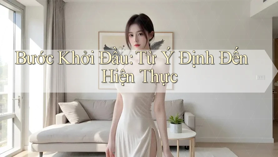 Bước Khởi Đầu: Từ Ý Định Đến Hiện Thực