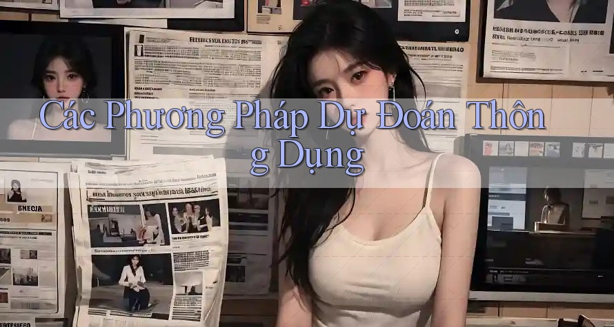 Các Phương Pháp Dự Đoán Thông Dụng
