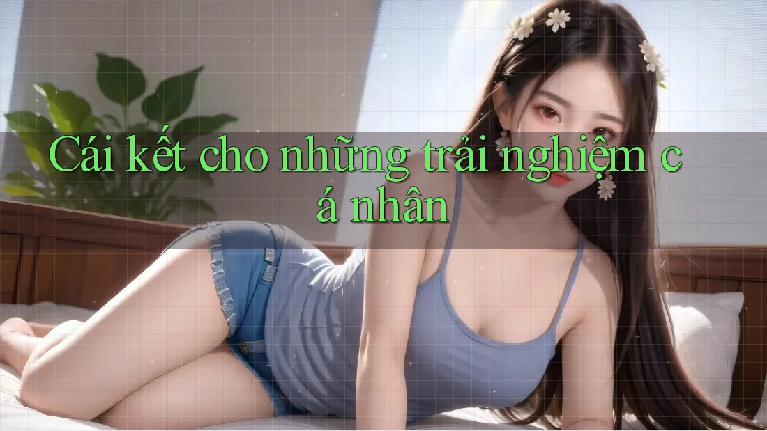Cái kết cho những trải nghiệm cá nhân