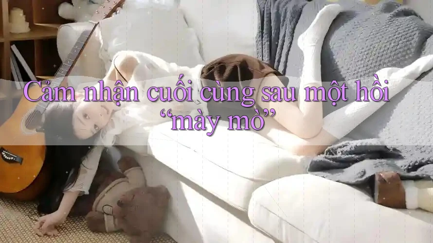 Cảm nhận cuối cùng sau một hồi “mày mò”