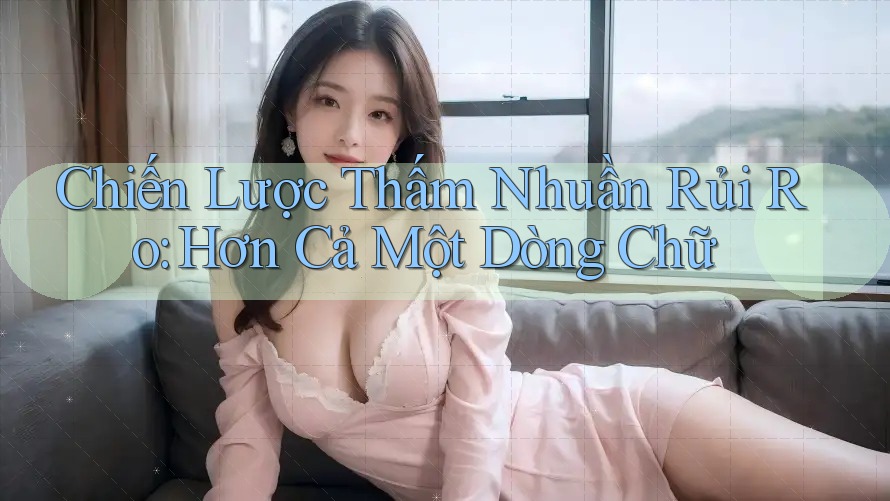 Chiến Lược Thấm Nhuần Rủi Ro: Hơn Cả Một Dòng Chữ