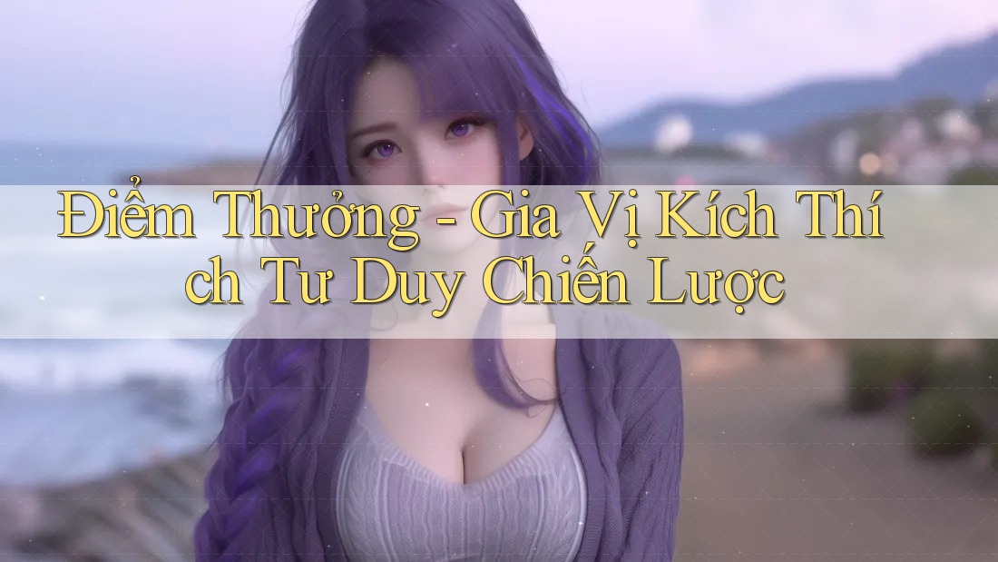 Điểm Thưởng - Gia Vị Kích Thích Tư Duy Chiến Lược