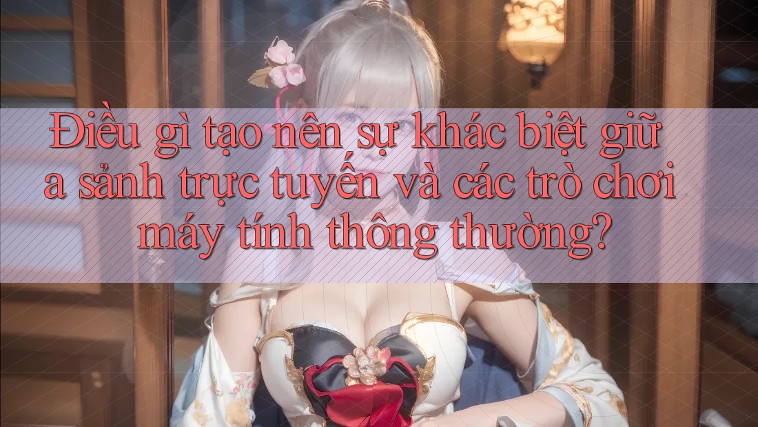 Điều gì tạo nên sự khác biệt giữa sảnh trực tuyến và các trò chơi máy tính thông thường? Điều gì tạo nên sự khác biệt giữa sảnh trực tuyến và các trò chơi máy tính thông thường?