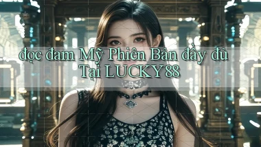 đọc đam mỹ phiên bản đầy đủ tại lucky88