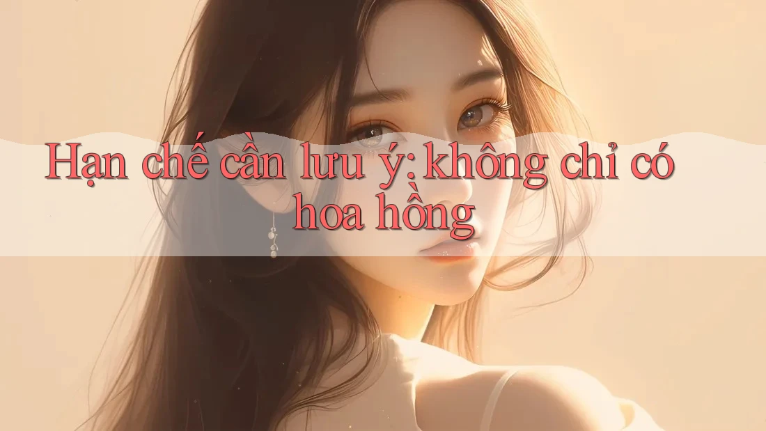 Hạn chế cần lưu ý: không chỉ có hoa hồng Hạn chế cần lưu ý: không chỉ có hoa hồng