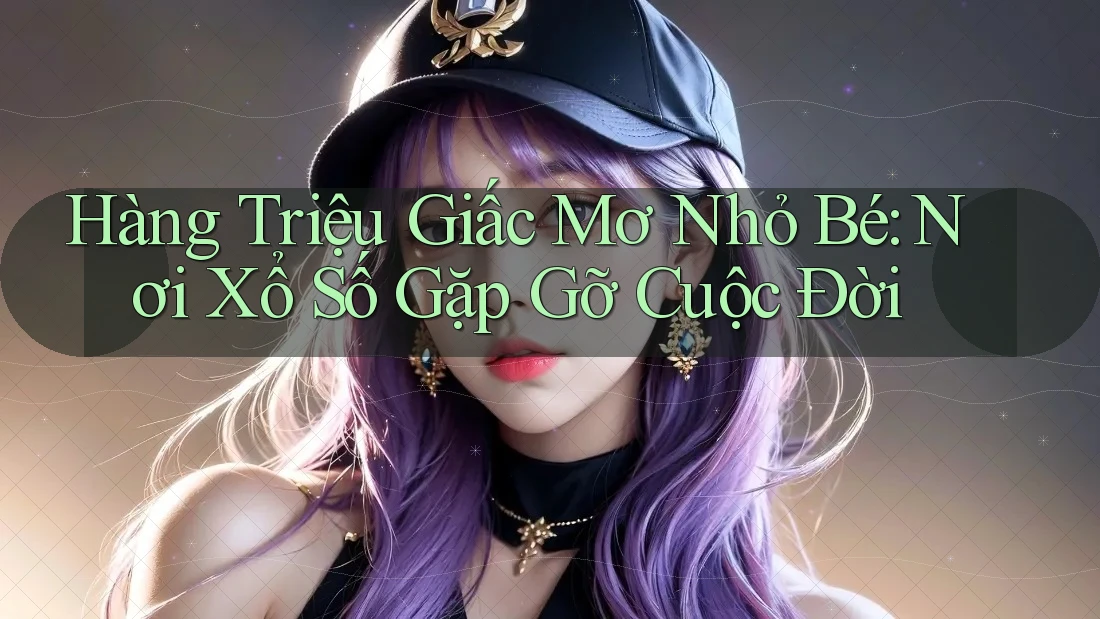 Hàng Triệu Giấc Mơ Nhỏ Bé: Nơi Xổ Số Gặp Gỡ Cuộc Đời Hàng Triệu Giấc Mơ Nhỏ Bé: Nơi Xổ Số Gặp Gỡ Cuộc Đời
