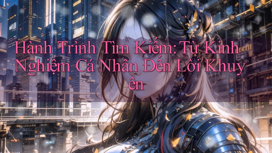 Hành Trình Tìm Kiếm: Từ Kinh Nghiệm Cá Nhân Đến Lời Khuyên