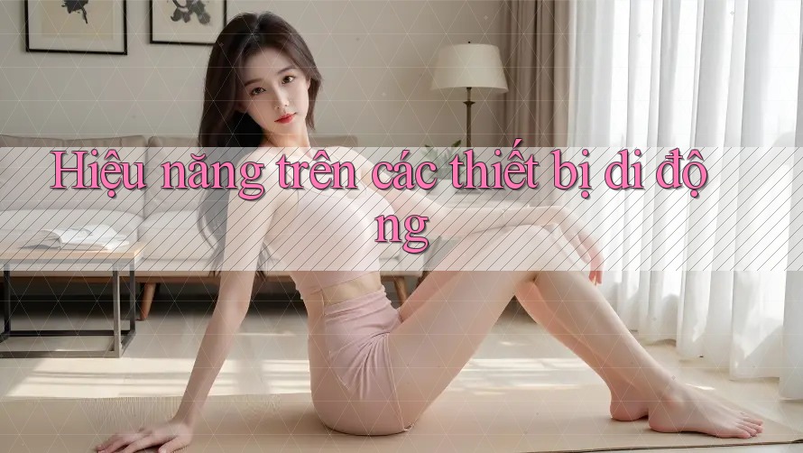 Hiệu năng trên các thiết bị di động