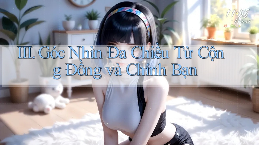 III. Góc Nhìn Đa Chiều Từ Cộng Đồng và Chính Bạn III. Góc Nhìn Đa Chiều Từ Cộng Đồng và Chính Bạn