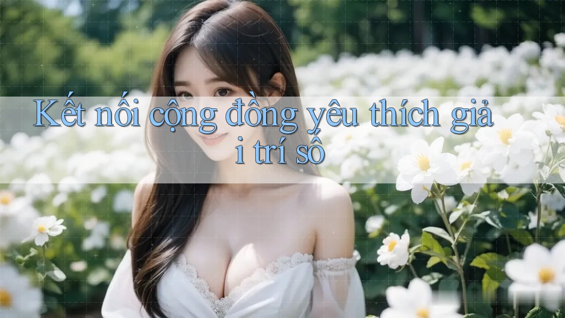 Kết nối cộng đồng yêu thích giải trí số Kết nối cộng đồng yêu thích giải trí số