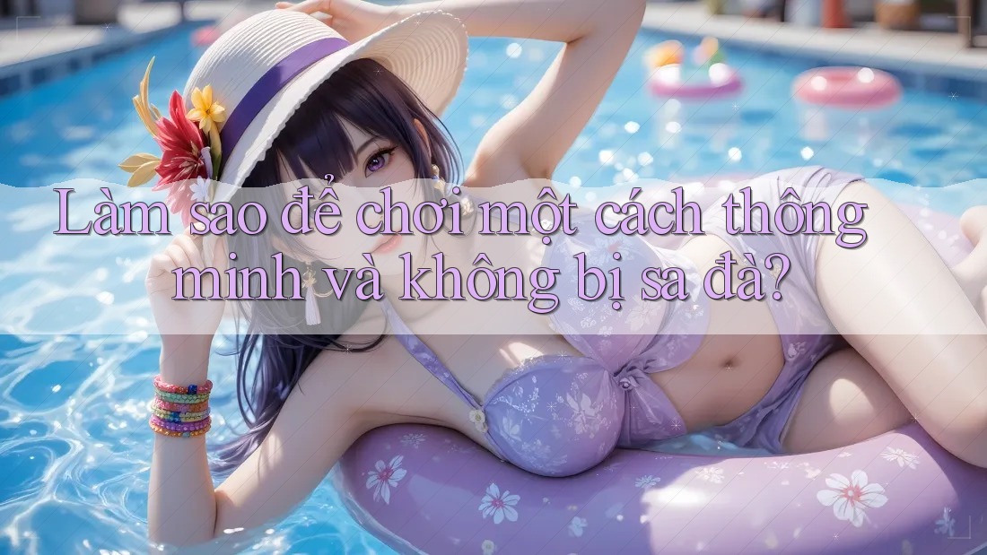 Làm sao để chơi một cách thông minh và không bị sa đà?