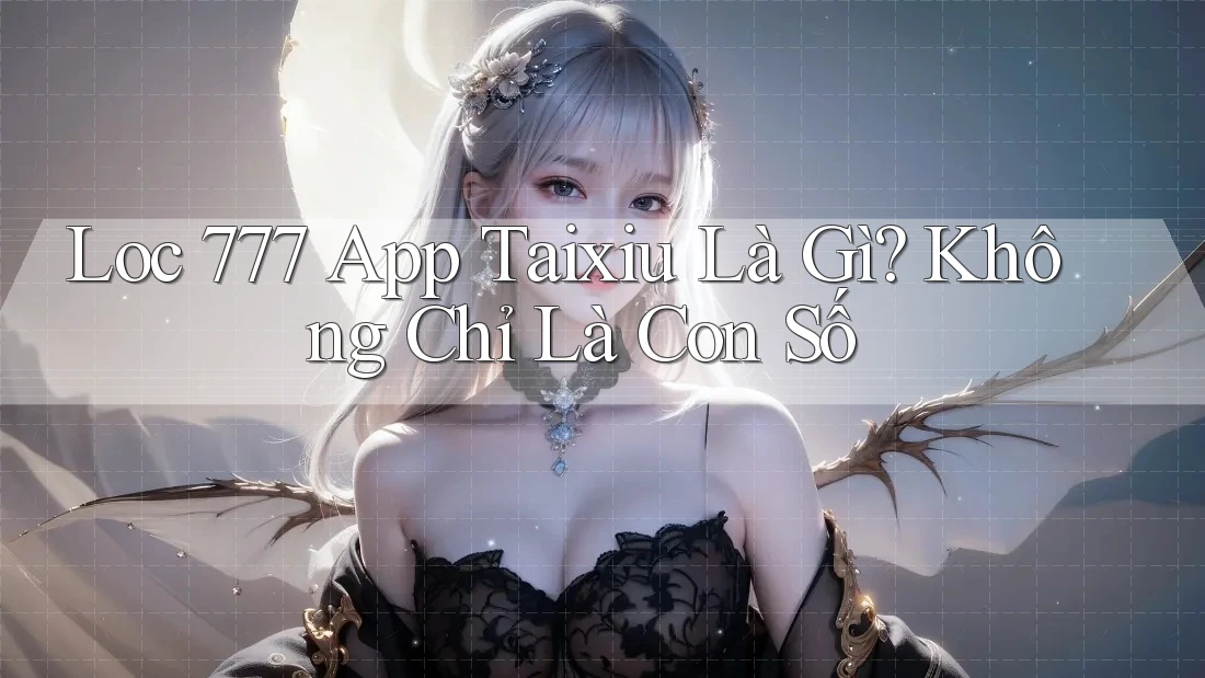 Loc 777 App Taixiu Là Gì? Không Chỉ Là Con Số Loc 777 App Taixiu Là Gì? Không Chỉ Là Con Số