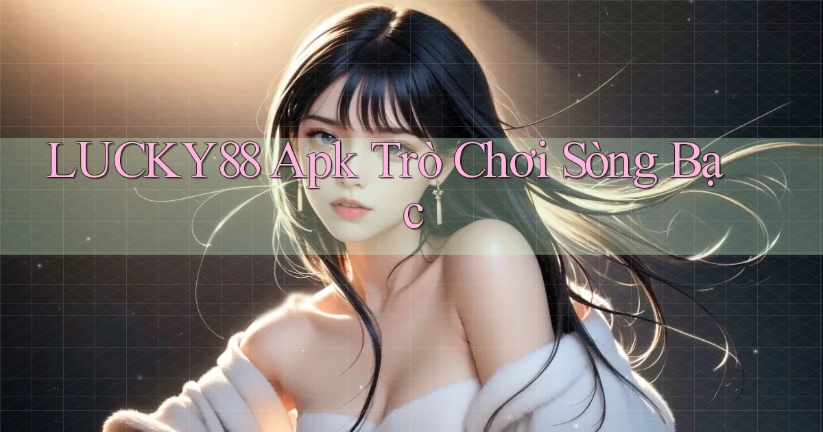 lucky88 apk trò chơi sòng bạc