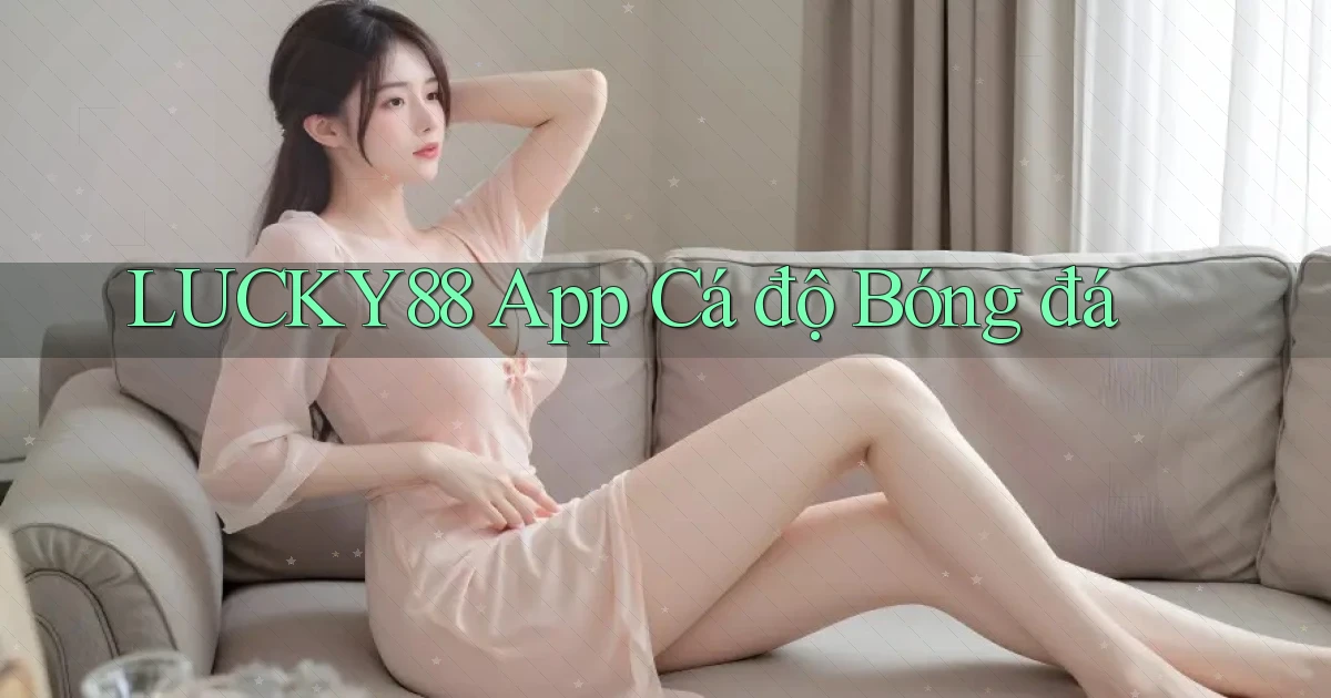 lucky88 app cá độ bóng đá