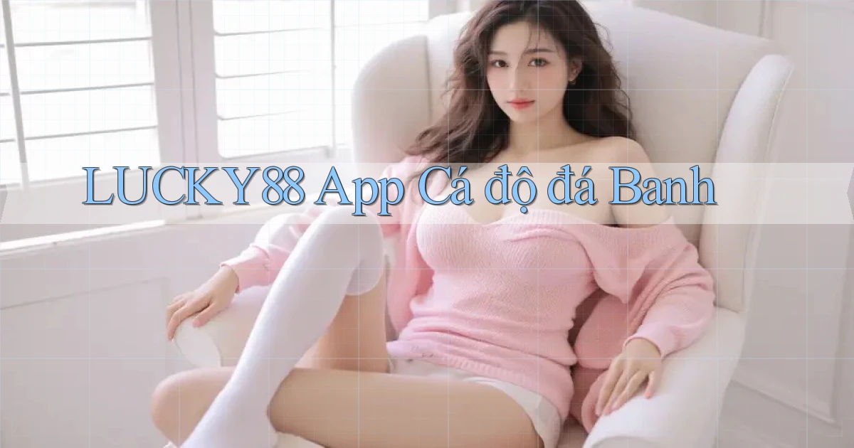 lucky88 app cá độ đá banh