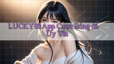 lucky88 app cược bóng đá uy tín