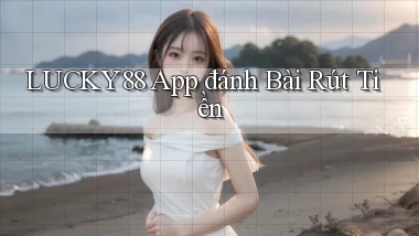 lucky88 app đánh bài rút tiền