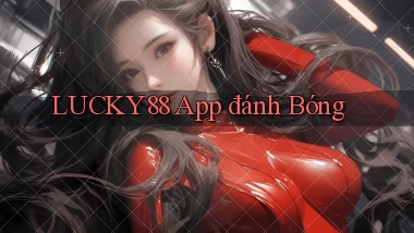 lucky88 app đánh bóng