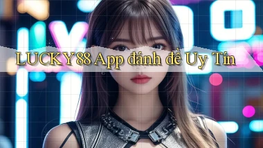 lucky88 app đánh đề uy tín