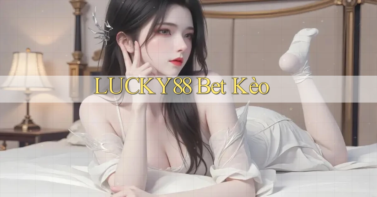 lucky88 bet kèo