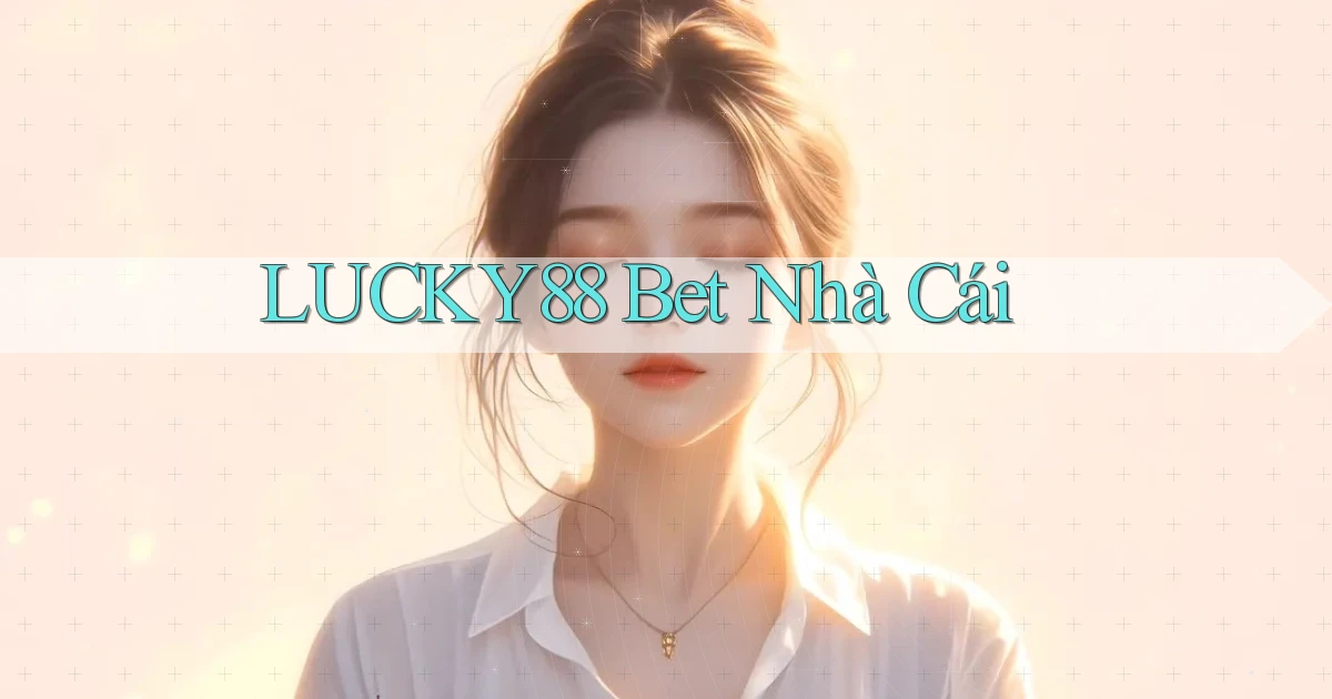 lucky88 bet nhà cái