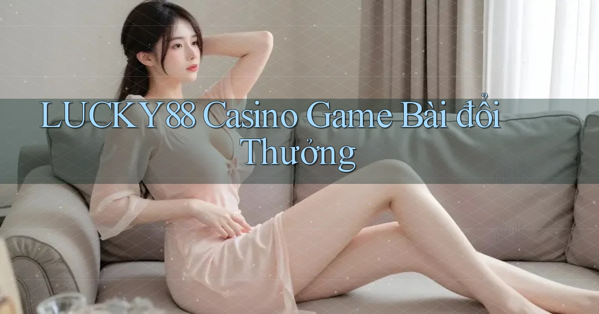 lucky88 casino game bài đổi thưởng