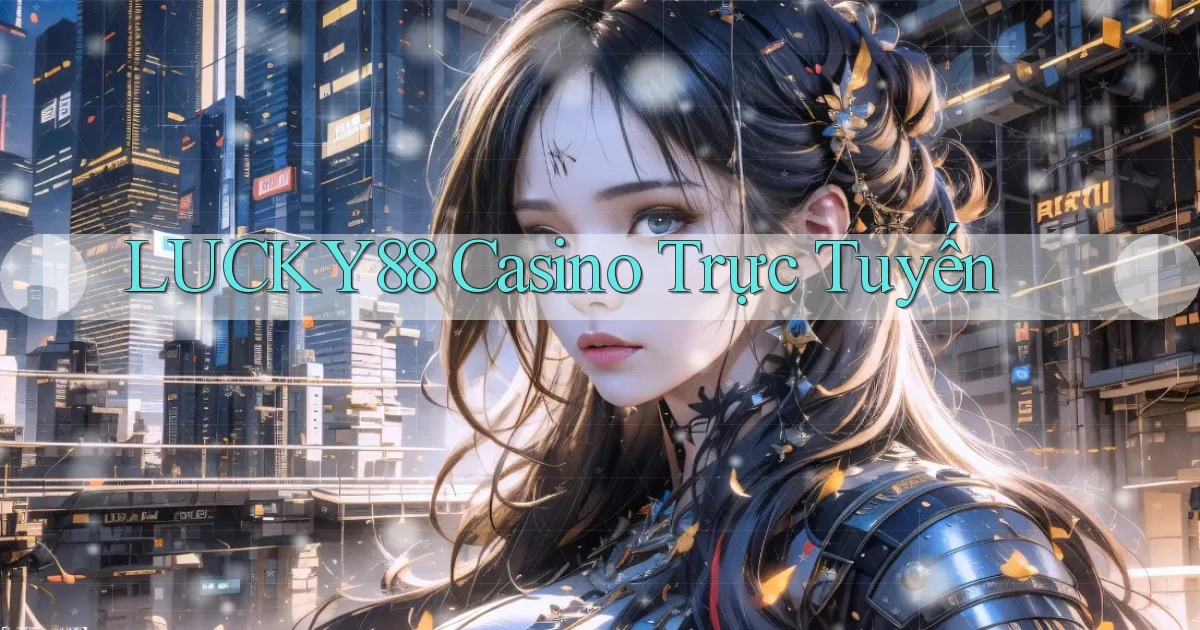 lucky88 casino trực tuyến