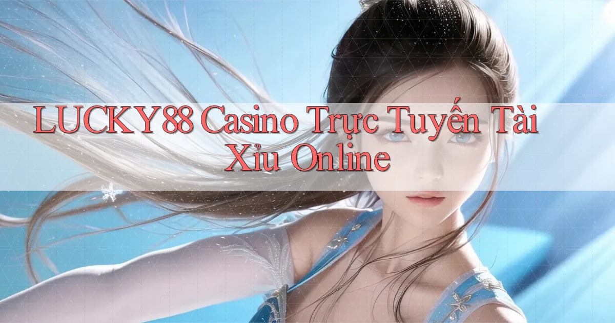 lucky88 casino trực tuyến tài xỉu online