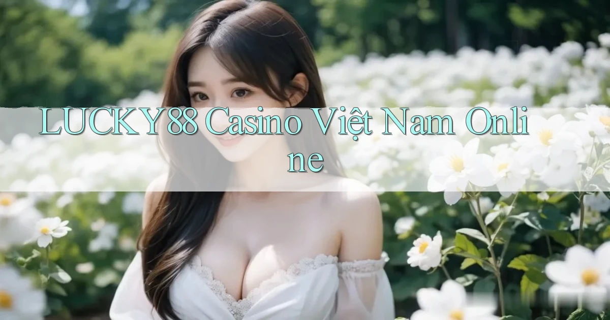 lucky88 casino việt nam online