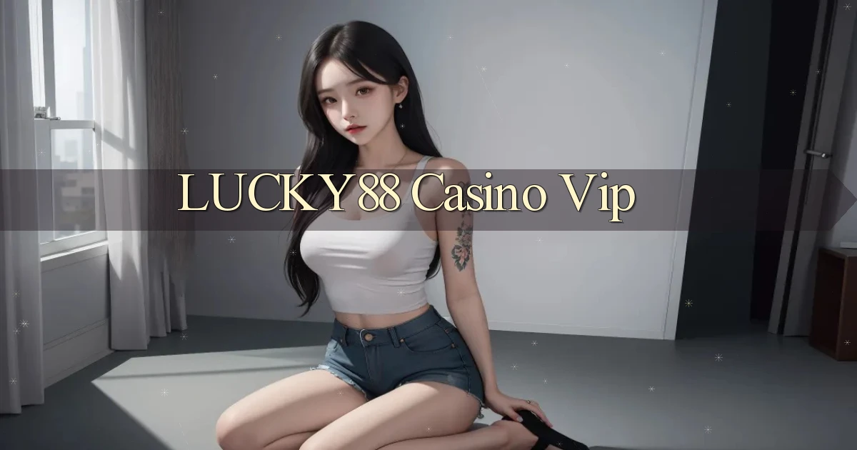 lucky88 casino vip