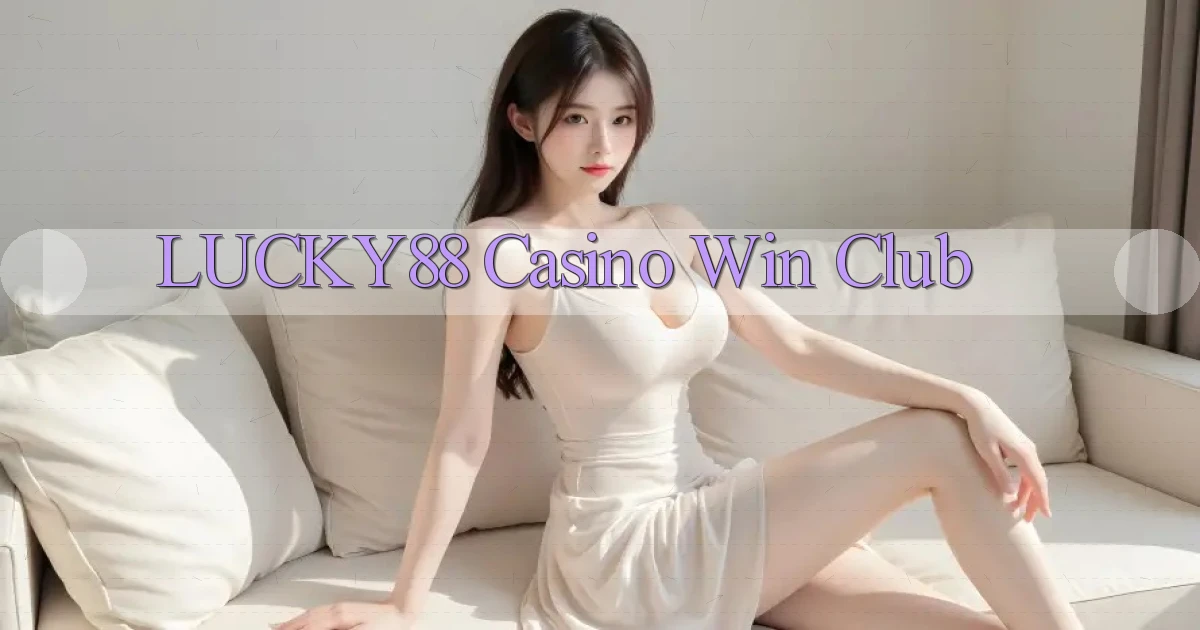 lucky88 casino win club