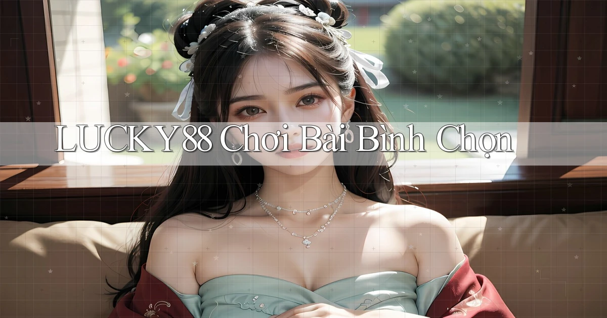 lucky88  chơi bài bình chọn