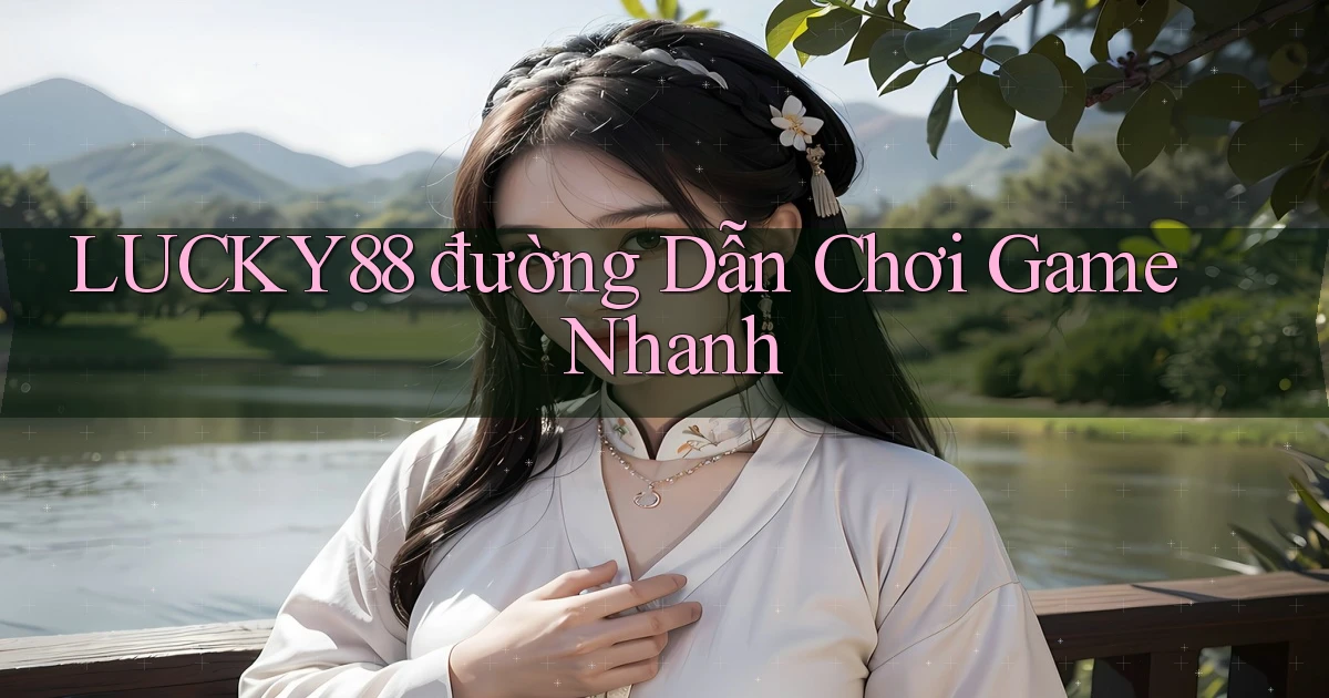 lucky88  đường dẫn chơi game nhanh