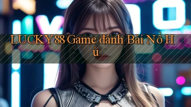 lucky88  game đánh bài nổ hũ