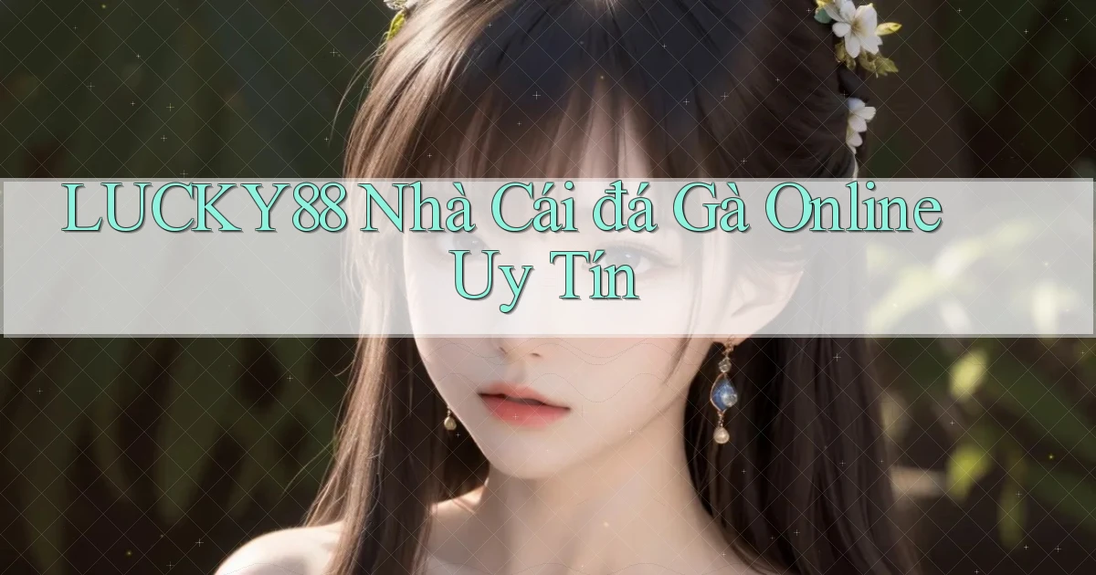 lucky88  nhà cái đá gà online uy tín