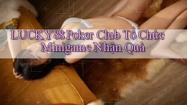 lucky88  poker club tổ chức minigame nhận quà