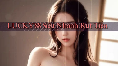 lucky88 siêu nhanh rút tiền