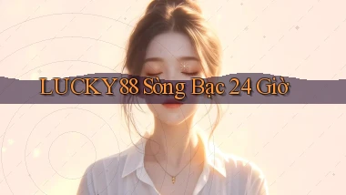 lucky88 sòng bạc 24 giờ