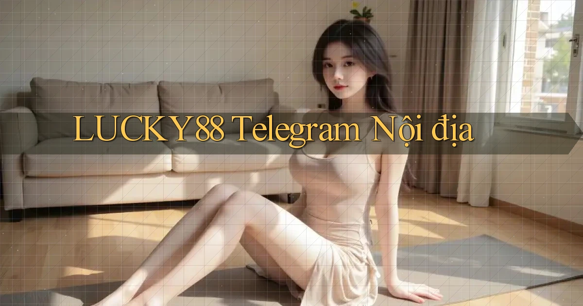 lucky88 telegram nội địa