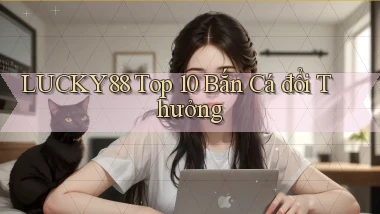 lucky88  top 10 bắn cá đổi thưởng