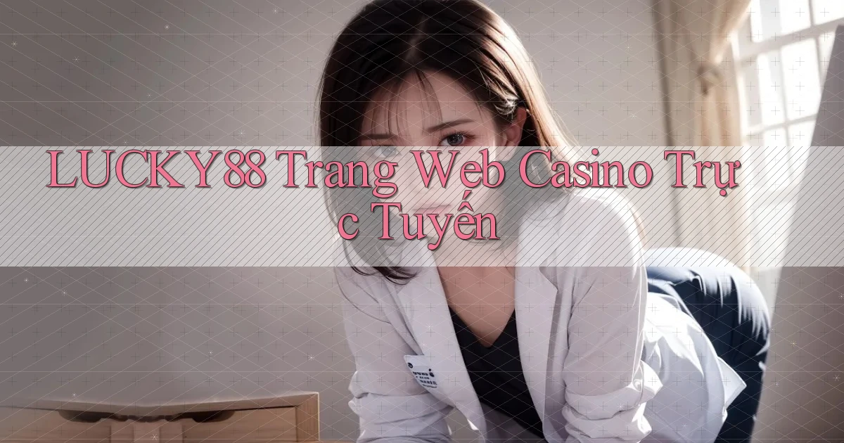 lucky88  trang web casino trực tuyến