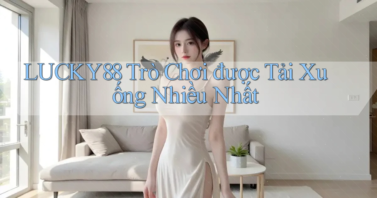lucky88  trò chơi được tải xuống nhiều nhất