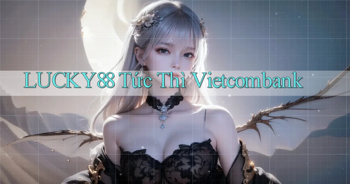 lucky88 tức thì vietcombank