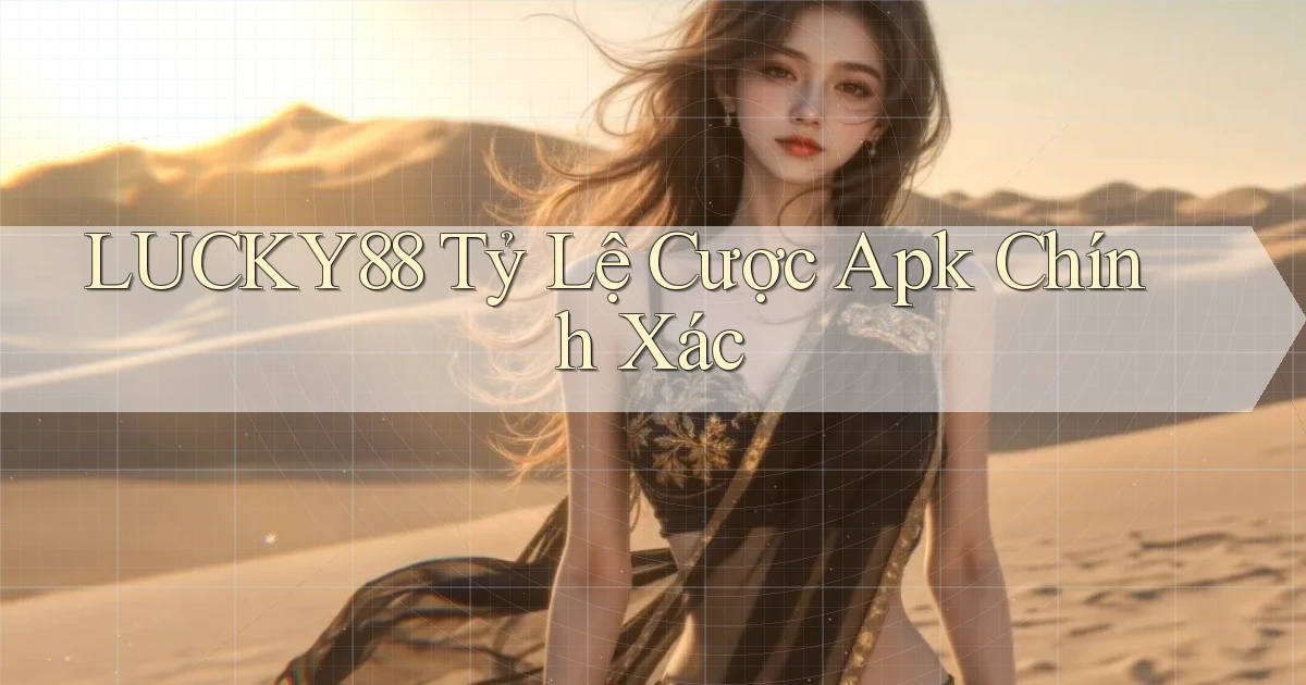 lucky88  tỷ lệ cược apk chính xác