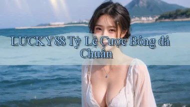 lucky88  tỷ lệ cược bóng đá chuẩn